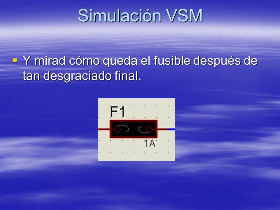 Simulación VSM Y mirad cómo queda el fusible después de tan desgraciado final.