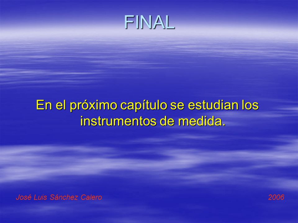 En el próximo capítulo se estudian los instrumentos de medida.