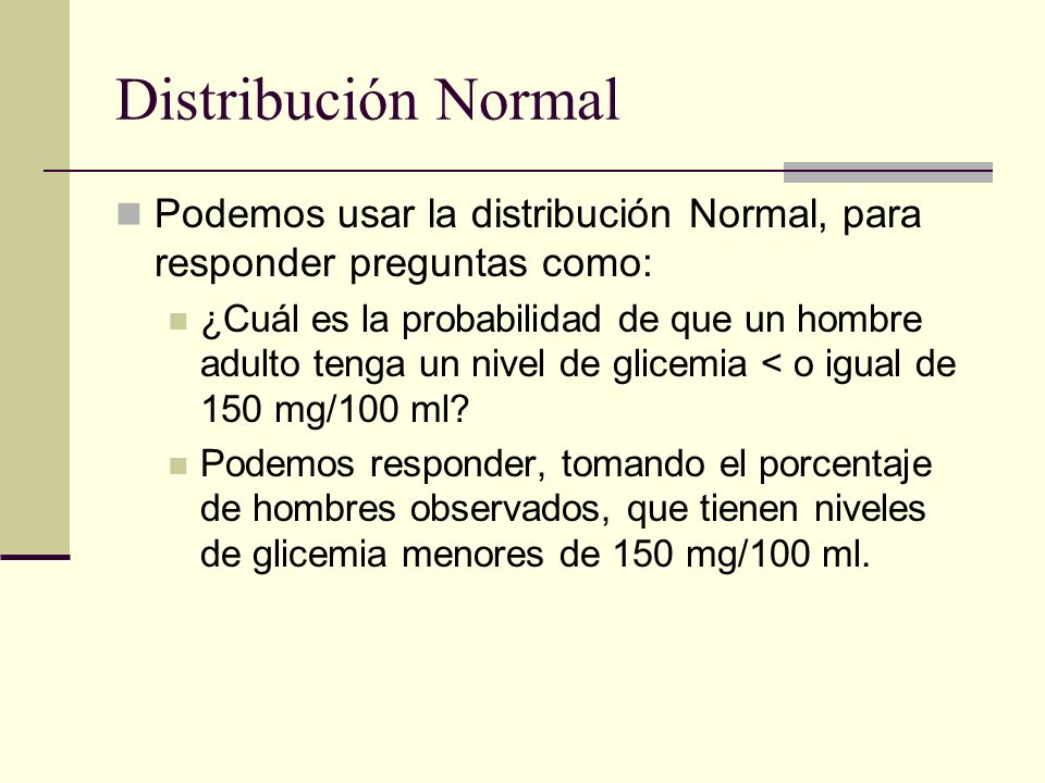 Distribución Normal Podemos usar la distribución Normal, para responder preguntas como: