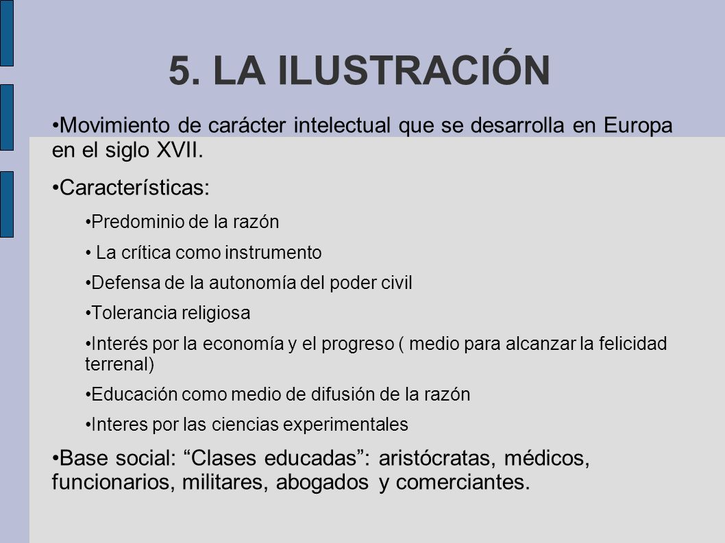 5. LA ILUSTRACIÓN Movimiento de carácter intelectual que se desarrolla en Europa en el siglo XVII.