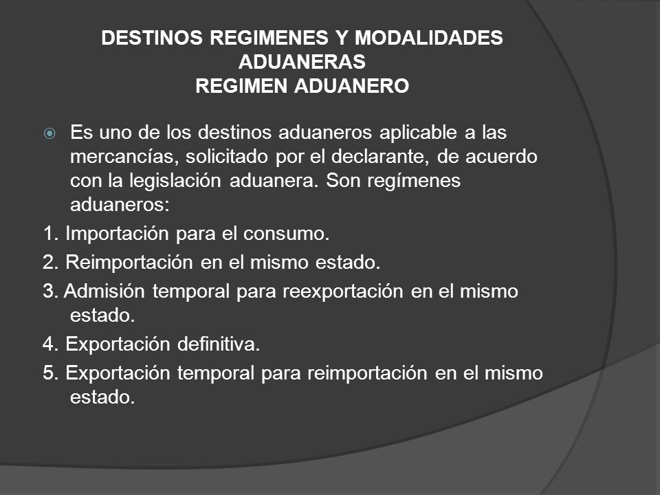 DESTINOS REGIMENES Y MODALIDADES ADUANERAS REGIMEN ADUANERO