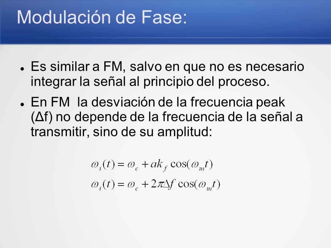 Modulación de Fase: Es similar a FM, salvo en que no es necesario integrar la señal al principio del proceso.
