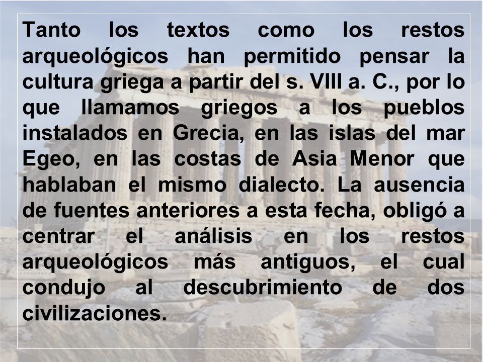 Tanto los textos como los restos arqueológicos han permitido pensar la cultura griega a partir del s.