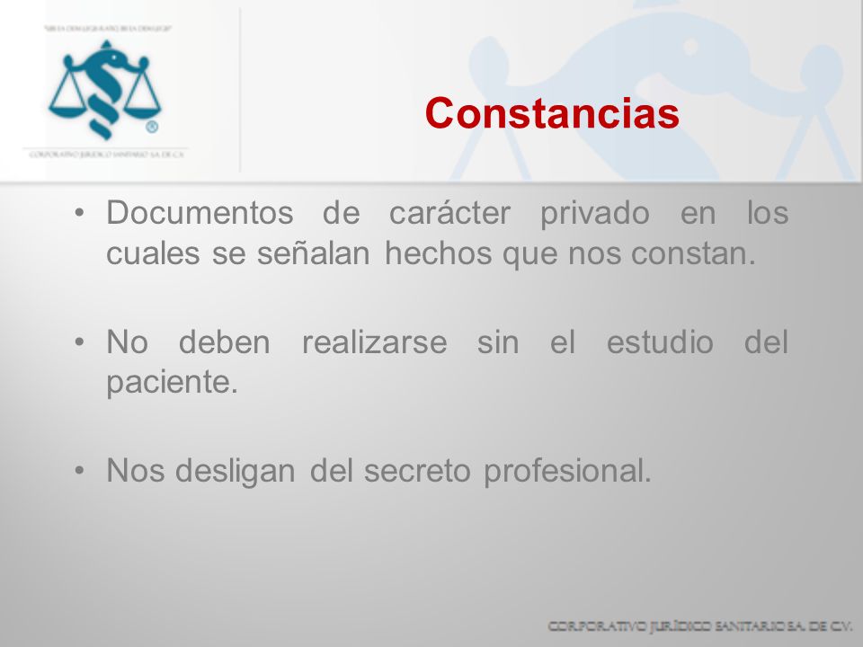 Constancias Documentos de carácter privado en los cuales se señalan hechos que nos constan. No deben realizarse sin el estudio del paciente.