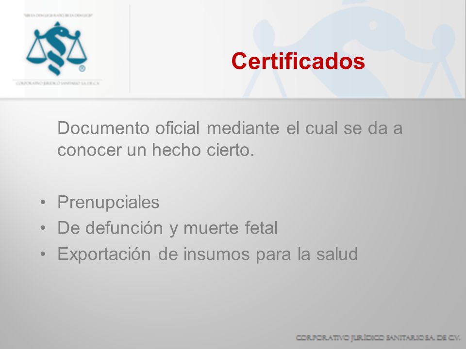 Certificados Documento oficial mediante el cual se da a conocer un hecho cierto. Prenupciales. De defunción y muerte fetal.