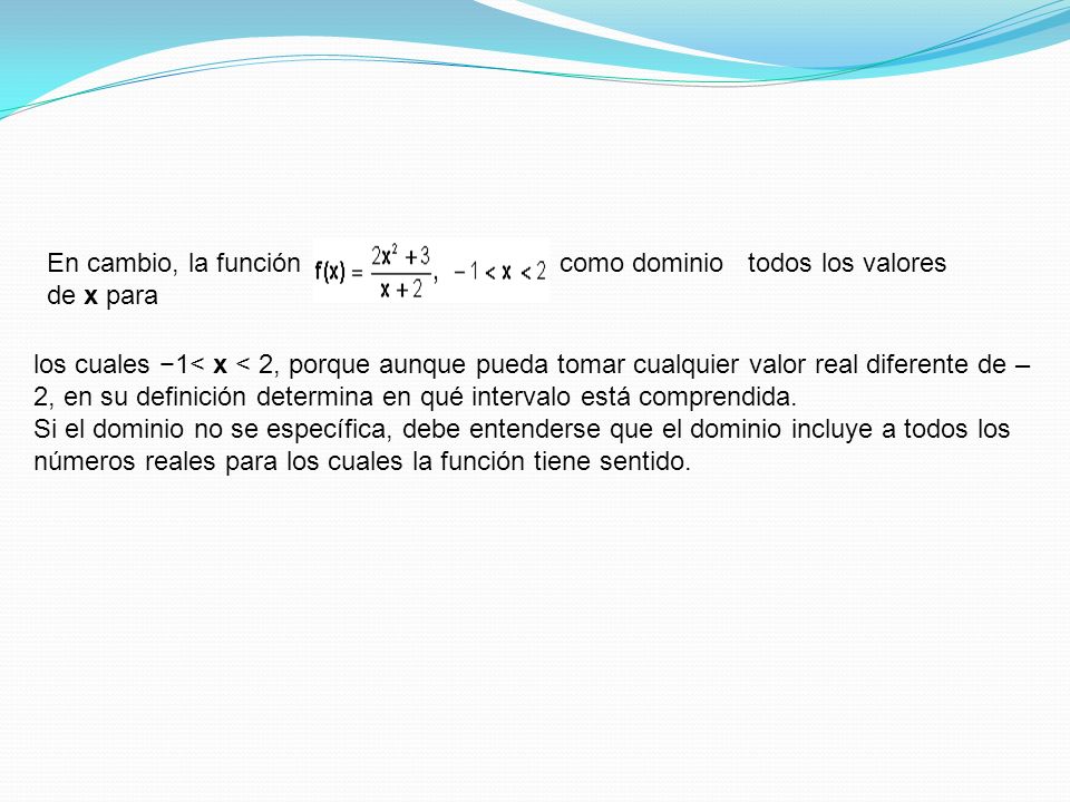 En cambio, la función tiene c como dominio todos los valores de x para