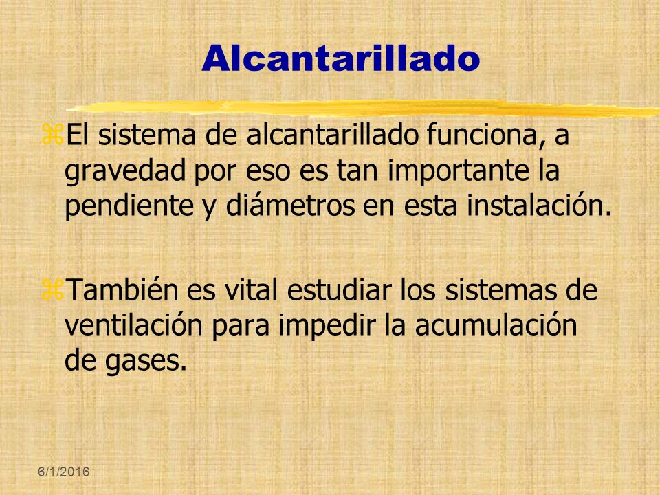 Alcantarillado El sistema de alcantarillado funciona, a gravedad por eso es tan importante la pendiente y diámetros en esta instalación.