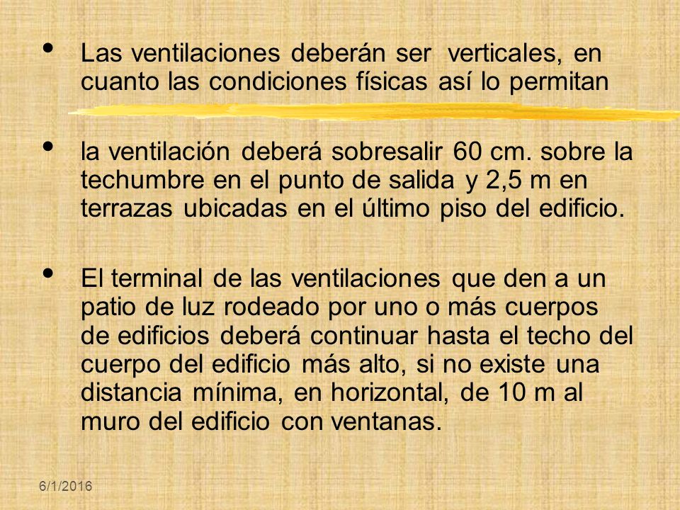 Las ventilaciones deberán ser verticales, en cuanto las condiciones físicas así lo permitan
