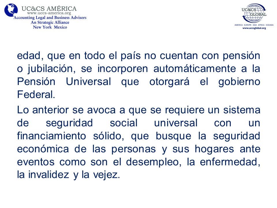 edad, que en todo el país no cuentan con pensión o jubilación, se incorporen automáticamente a la Pensión Universal que otorgará el gobierno Federal.