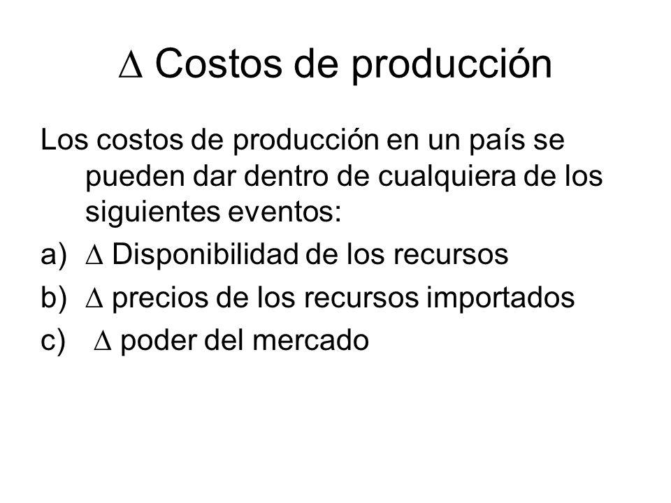  Costos de producción Los costos de producción en un país se pueden dar dentro de cualquiera de los siguientes eventos: