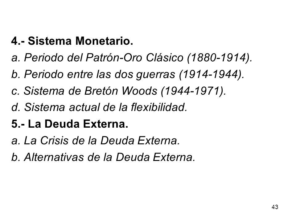 4.- Sistema Monetario. a. Periodo del Patrón-Oro Clásico ( ). b. Periodo entre las dos guerras ( ).
