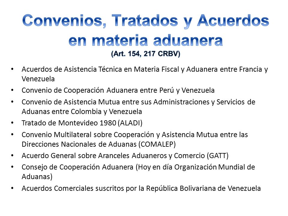 Convenios, Tratados y Acuerdos en materia aduanera (Art. 154, 217 CRBV)