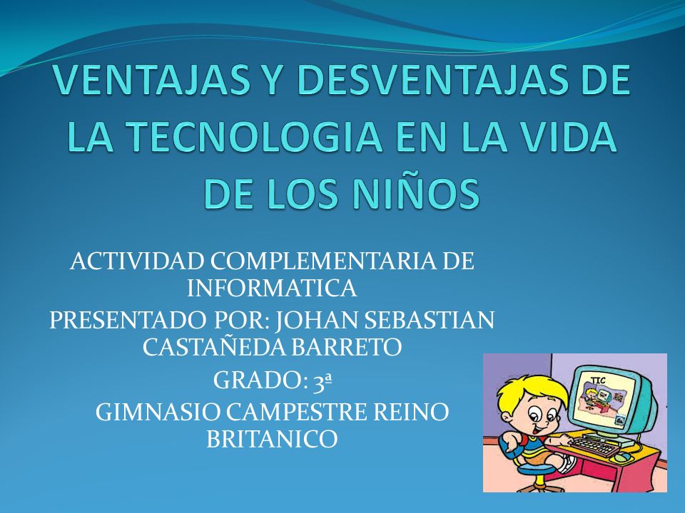 VENTAJAS Y DESVENTAJAS DE LA TECNOLOGIA EN LA VIDA DE LOS NIÑOS