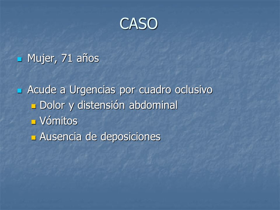CASO Mujer, 71 años Acude a Urgencias por cuadro oclusivo