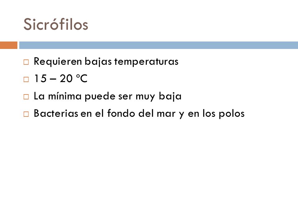 Sicrófilos Requieren bajas temperaturas 15 – 20 ºC