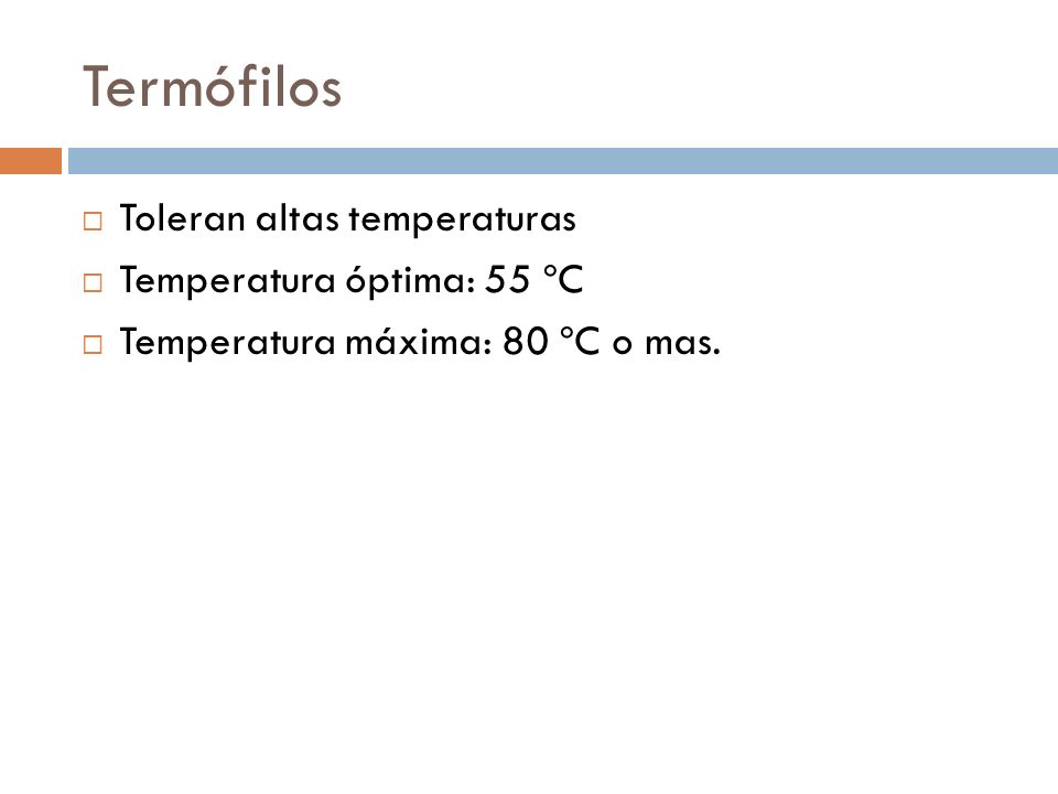 Termófilos Toleran altas temperaturas Temperatura óptima: 55 ºC