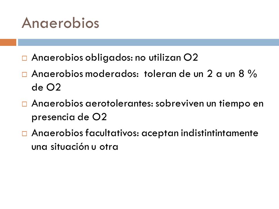 Anaerobios Anaerobios obligados: no utilizan O2