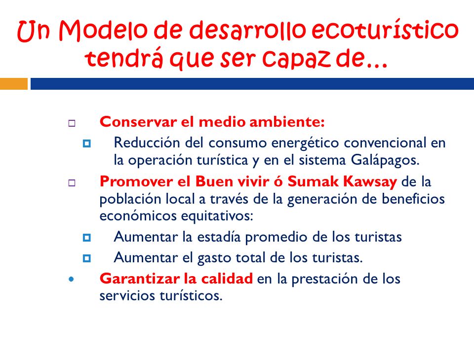 Un Modelo de desarrollo ecoturístico tendrá que ser capaz de…
