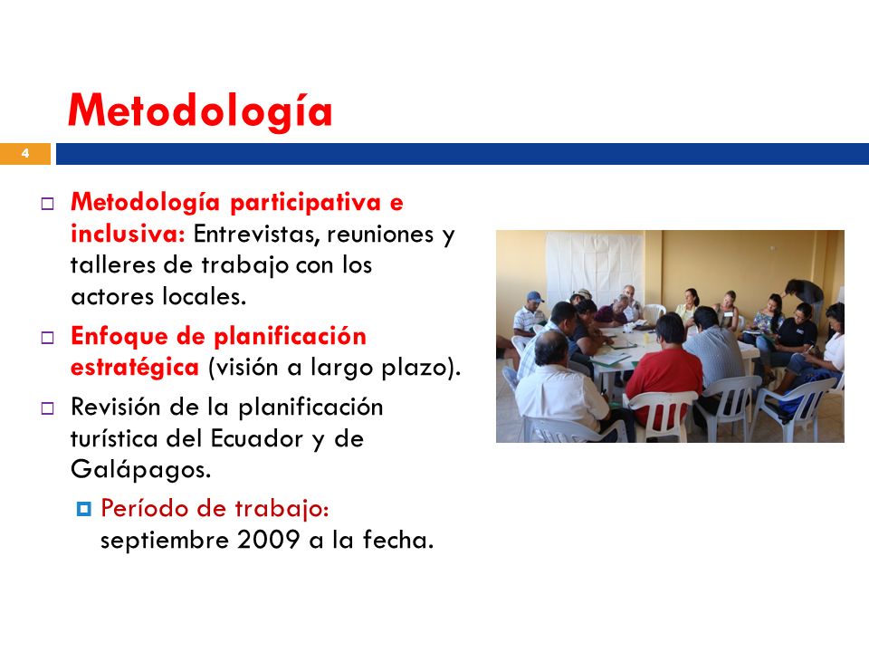 Metodología Metodología participativa e inclusiva: Entrevistas, reuniones y talleres de trabajo con los actores locales.