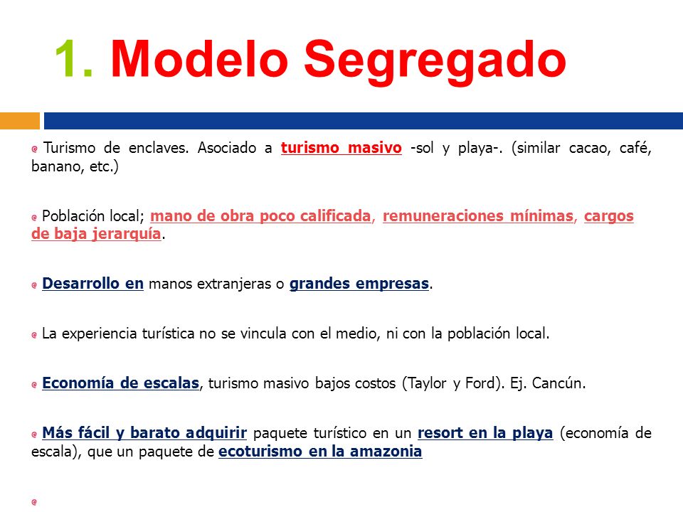 1. Modelo Segregado Turismo de enclaves. Asociado a turismo masivo -sol y playa-. (similar cacao, café, banano, etc.)