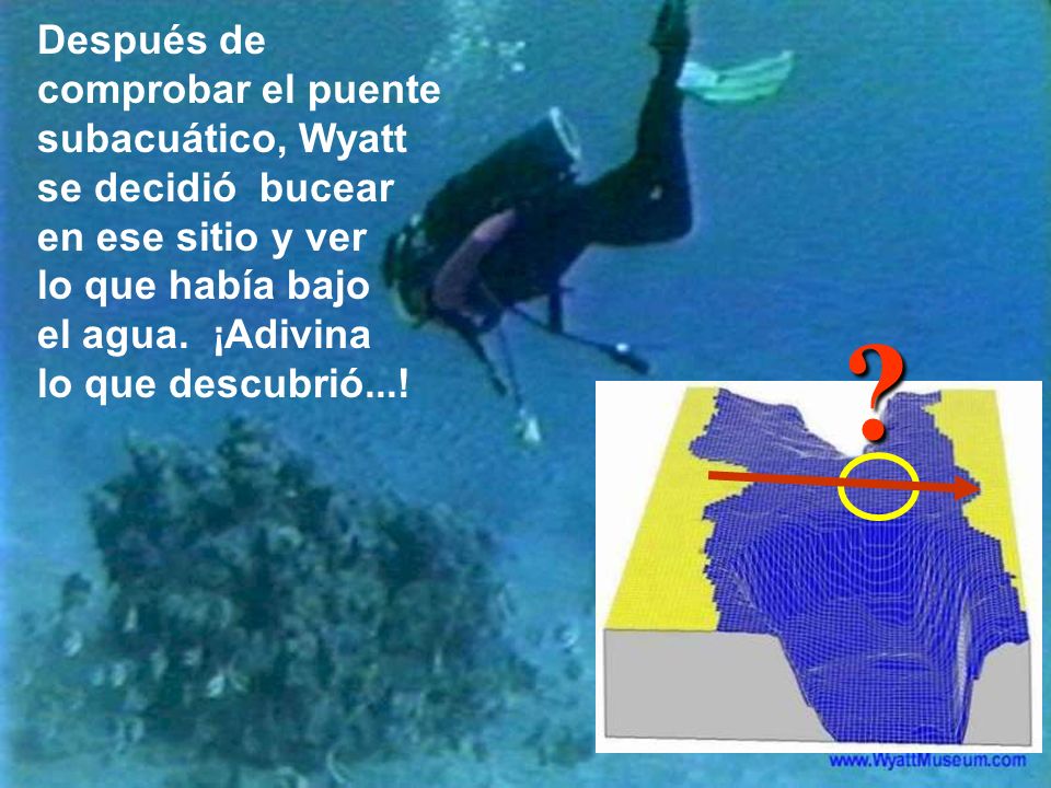 Después de comprobar el puente subacuático, Wyatt se decidió bucear en ese sitio y ver lo que había bajo el agua. ¡Adivina lo que descubrió...!
