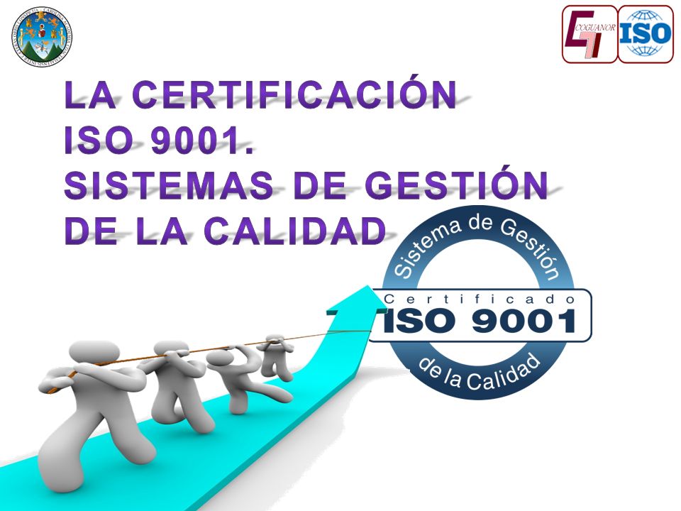 LA CERTIFICACIÓN ISO Sistemas de gestión de la calidad