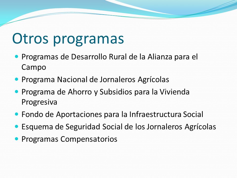 Otros programas Programas de Desarrollo Rural de la Alianza para el Campo. Programa Nacional de Jornaleros Agrícolas.