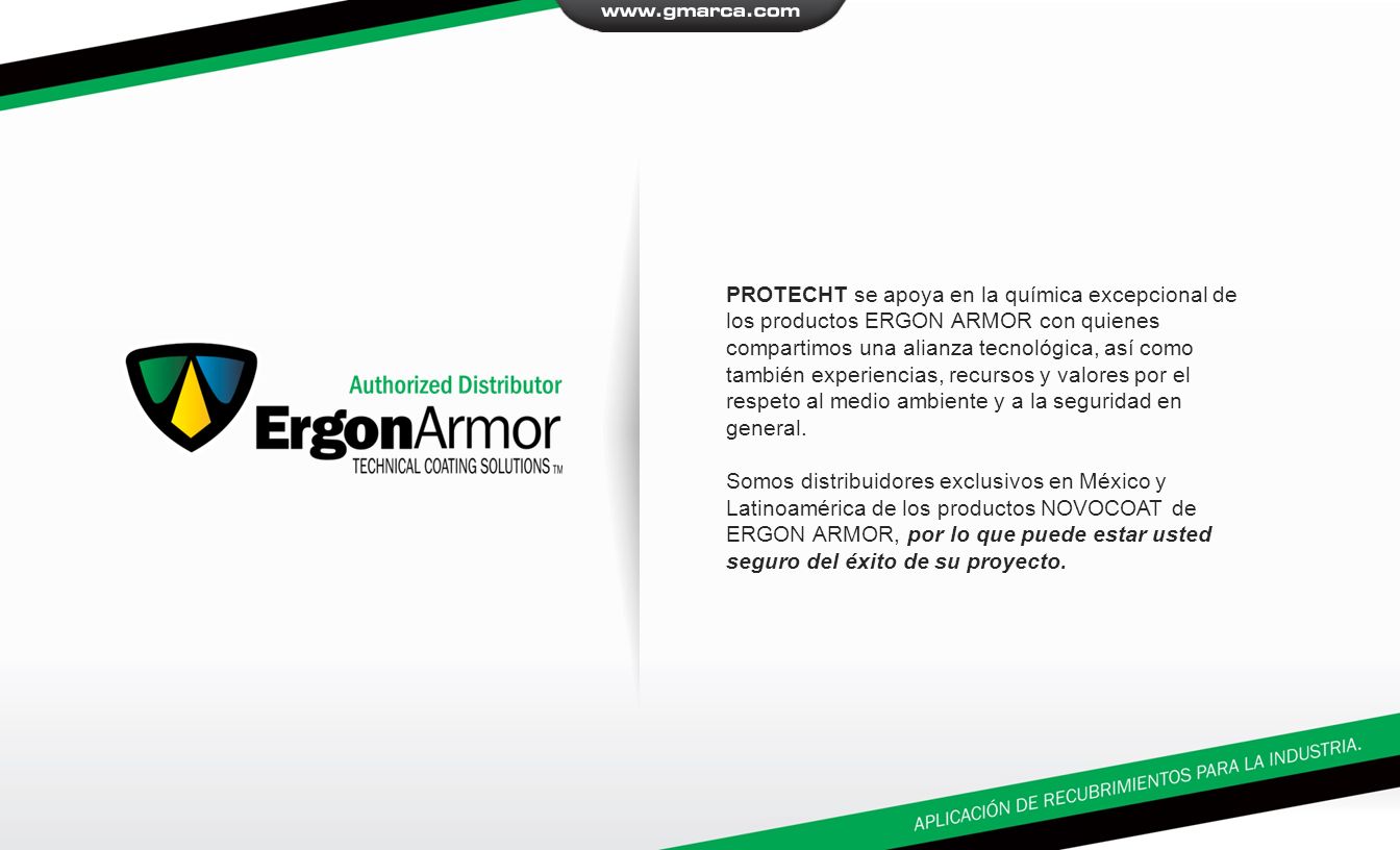 PROTECHT se apoya en la química excepcional de los productos ERGON ARMOR con quienes compartimos una alianza tecnológica, así como también experiencias, recursos y valores por el respeto al medio ambiente y a la seguridad en general.