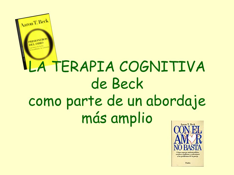 LA TERAPIA COGNITIVA de Beck como parte de un abordaje más amplio