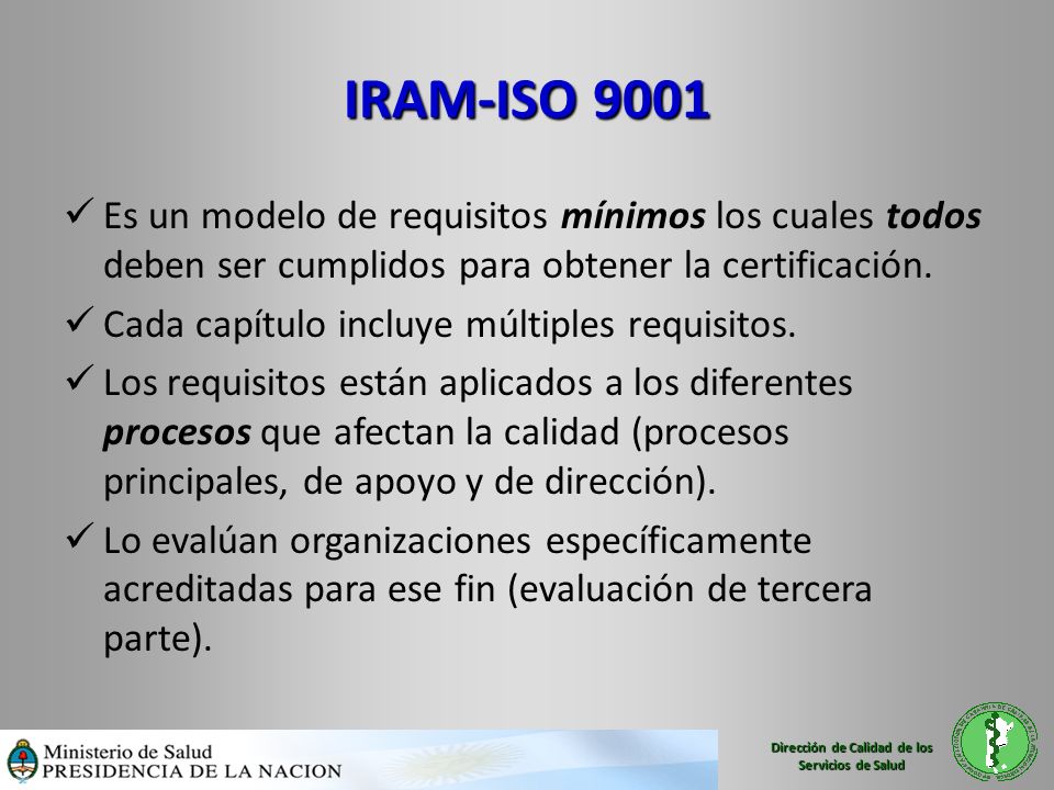 IRAM-ISO 9001 Es un modelo de requisitos mínimos los cuales todos deben ser cumplidos para obtener la certificación.