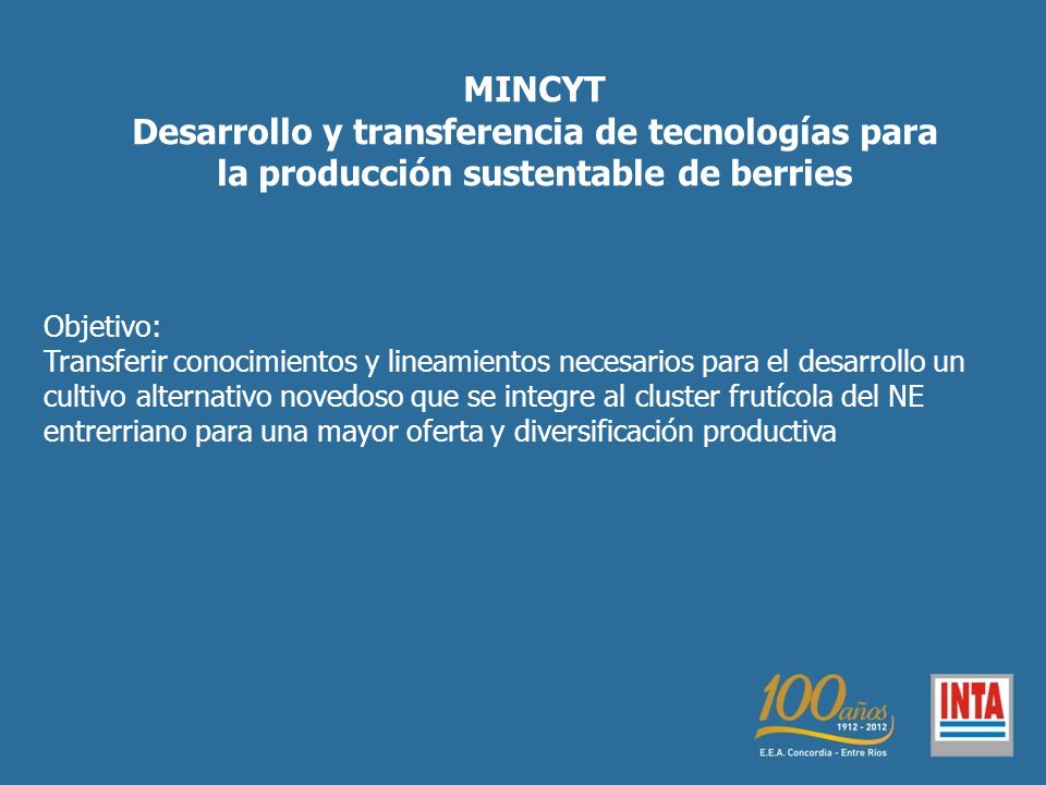 MINCYT Desarrollo y transferencia de tecnologías para la producción sustentable de berries. Objetivo: