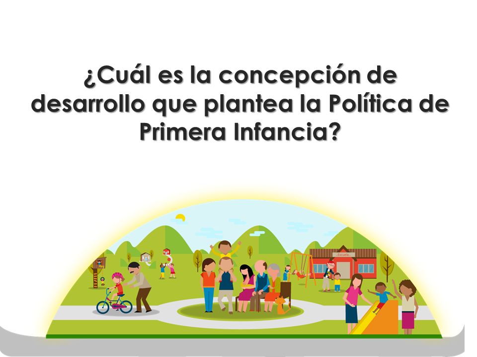 ¿Cuál es la concepción de desarrollo que plantea la Política de Primera Infancia