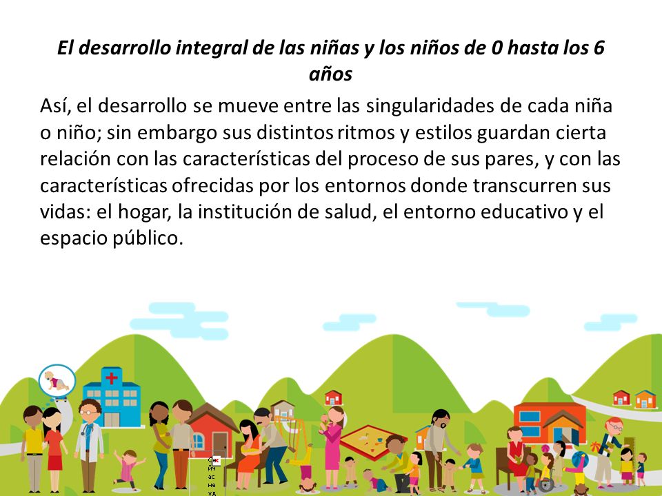 El desarrollo integral de las niñas y los niños de 0 hasta los 6 años