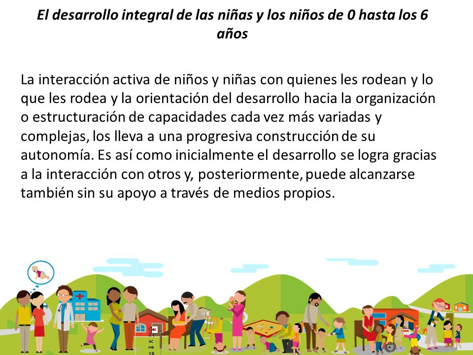 El desarrollo integral de las niñas y los niños de 0 hasta los 6 años