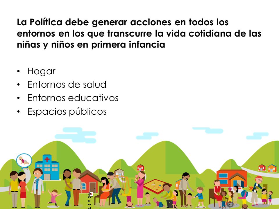 La Política debe generar acciones en todos los entornos en los que transcurre la vida cotidiana de las niñas y niños en primera infancia