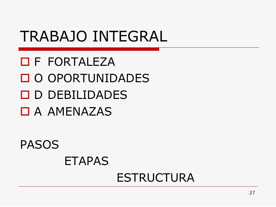 TRABAJO INTEGRAL F FORTALEZA O OPORTUNIDADES D DEBILIDADES A AMENAZAS