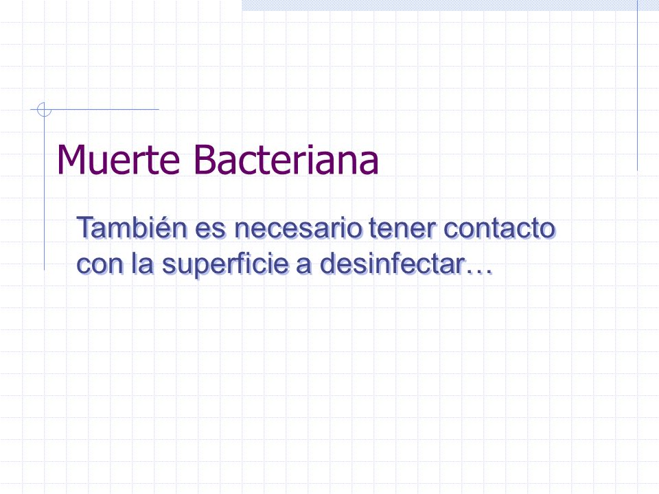Muerte Bacteriana También es necesario tener contacto con la superficie a desinfectar…