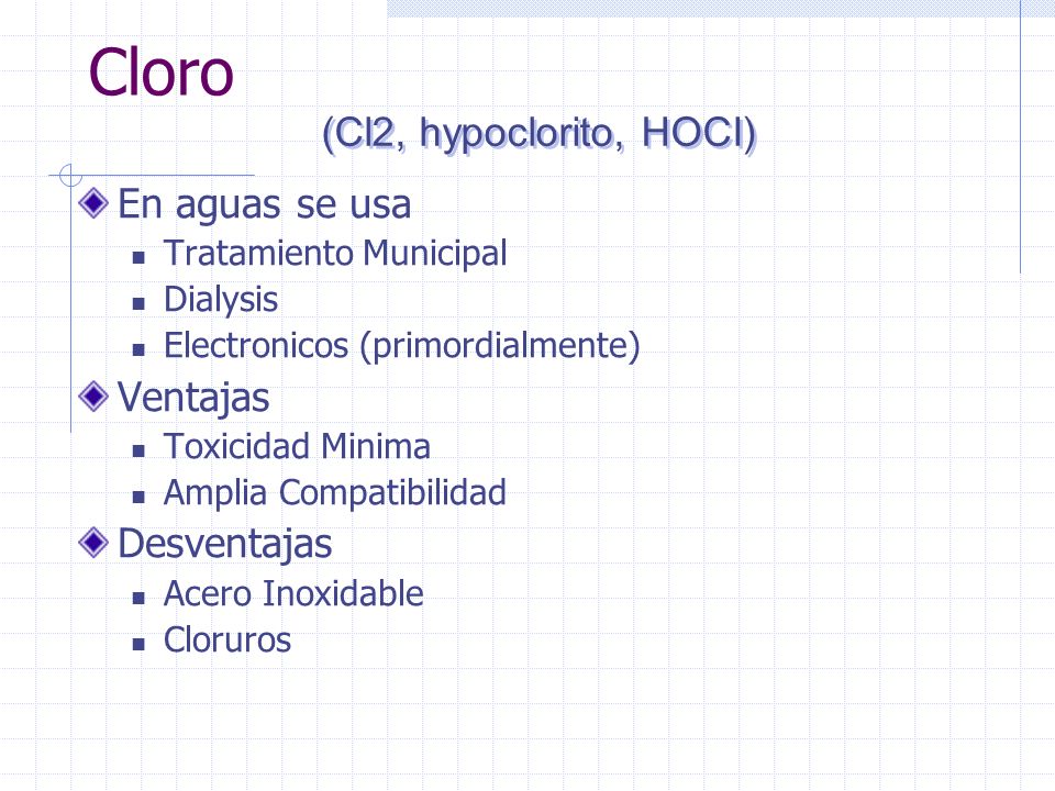 Cloro (Cl2, hypoclorito, HOCI) En aguas se usa Ventajas Desventajas