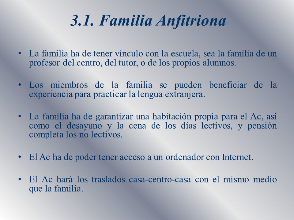 3.1. Familia Anfitriona La familia ha de tener vínculo con la escuela, sea la familia de un profesor del centro, del tutor, o de los propios alumnos.