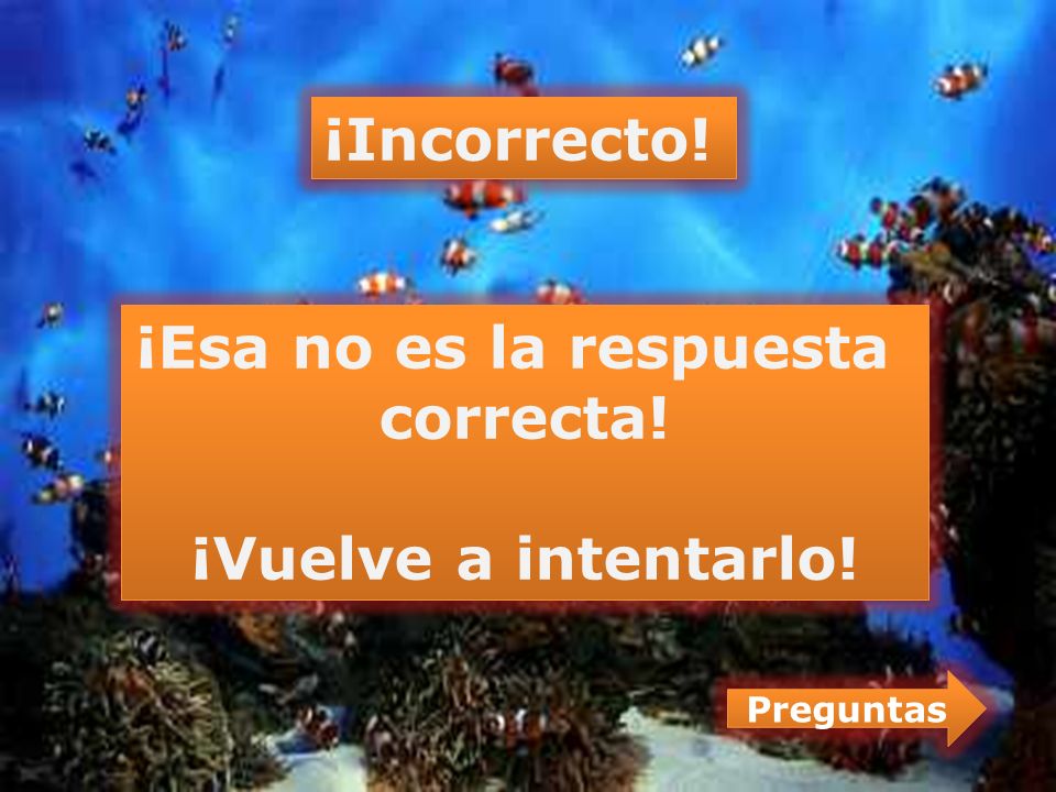 ¡Esa no es la respuesta correcta! ¡Vuelve a intentarlo!