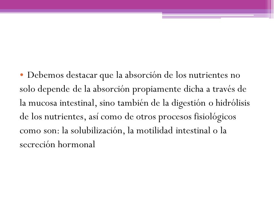 Debemos destacar que la absorción de los nutrientes no