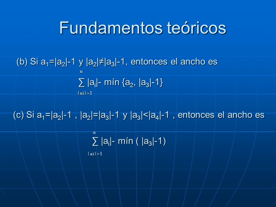 Fundamentos teóricos (b) Si a1=|a2|-1 y |a2|≠|a3|-1, entonces el ancho es. n. n. ∑ |ai|- mín {a2, |a3|-1}
