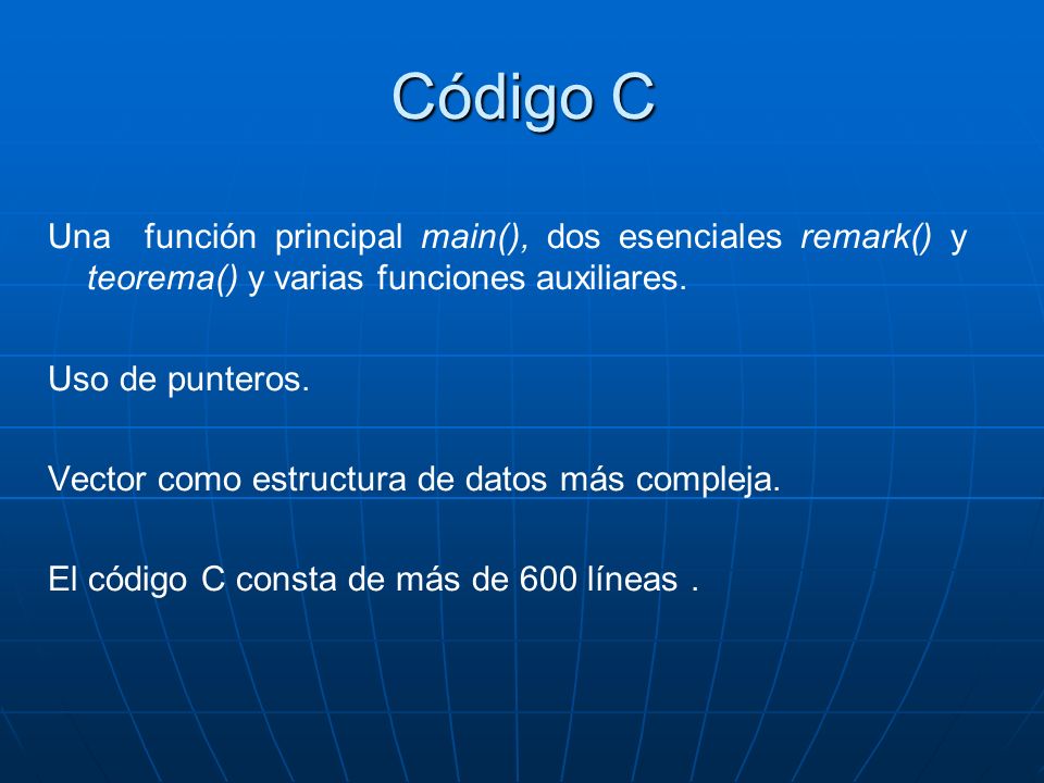 Código C Una función principal main(), dos esenciales remark() y teorema() y varias funciones auxiliares.
