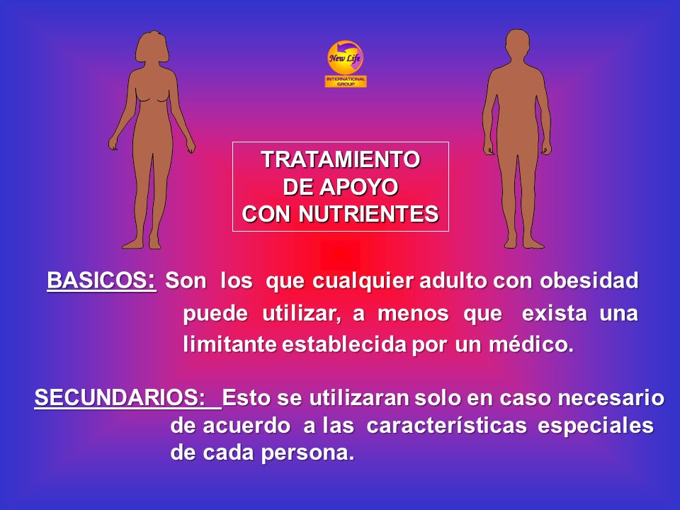 TRATAMIENTO DE APOYO. CON NUTRIENTES. BASICOS: Son los que cualquier adulto con obesidad. puede utilizar, a menos que exista una.
