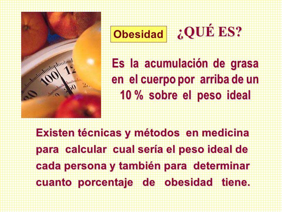Es la acumulación de grasa en el cuerpo por arriba de un
