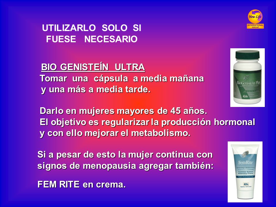 UTILIZARLO SOLO SI FUESE NECESARIO. BIO GENISTEÍN ULTRA. Tomar una cápsula a media mañana.