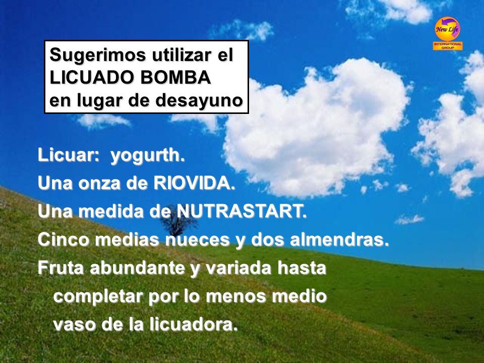 Sugerimos utilizar el LICUADO BOMBA. en lugar de desayuno. Licuar: yogurth. Una onza de RIOVIDA.