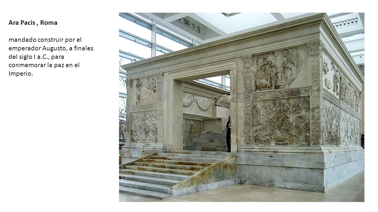 Ara Pacis , Roma mandado construir por el emperador Augusto, a finales del siglo I a.C., para conmemorar la paz en el Imperio.