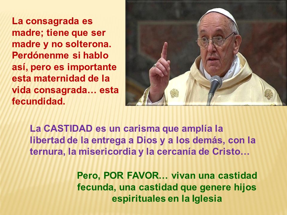 La consagrada es madre; tiene que ser madre y no solterona