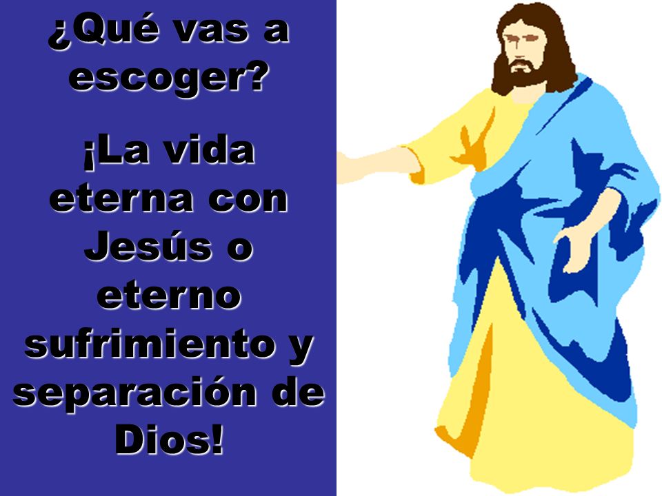 ¡La vida eterna con Jesús o eterno sufrimiento y separación de Dios!